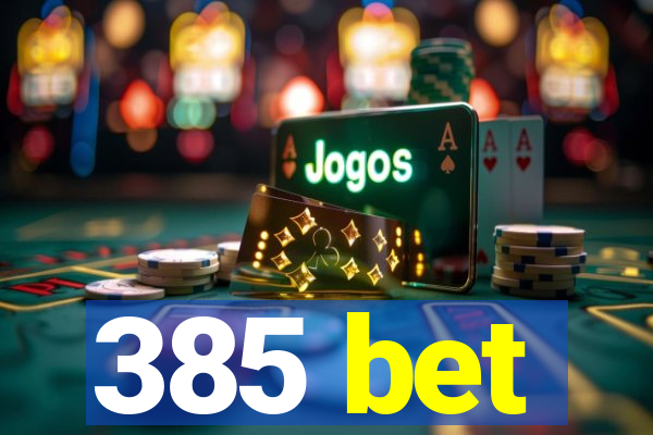 385 bet